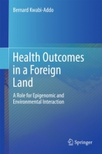 کتاب Health Outcomes in a Foreign Land : A Role for Epigenomic and Environmental Interaction