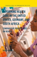 کتاب Reforming Health Care in the United States, Germany, and South Africa : Comparative Perspectives on Health