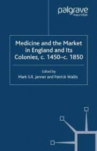 کتاب مدیسین اند د مارکت این انگلند اند ایتس کلونیز Medicine and the Market in England and its Colonies