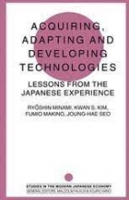 کتاب اکوایرینگ اداپتینگ اند دولوپینگ تکنولوژیز Acquiring, Adapting and Developing Technologies : Lessons from the Japanese Exp
