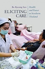 کتاب الیسیتینگ کر Eliciting Care : Health and Power in Northern Thailand