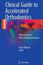 کتاب کلینیکال گاید تو اکلریتد اورتودنتیک Clinical Guide to Accelerated Orthodontics : With a Focus on Micro-Osteoperforations