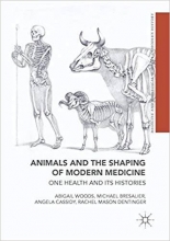 کتاب انیمالز اند شیپینگ آف مدرن مدیسن Animals and the Shaping of Modern Medicine : One Health and its Histories