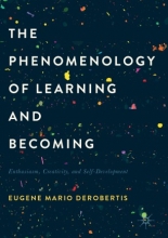 کتاب پنومنولوژی آف لرنینگ اند بیکامینگ The Phenomenology of Learning and Becoming : Enthusiasm, Creativity, and Self-Developmen