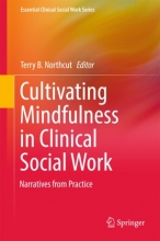 کتاب کالتیویتینگ ملیندفولنس این کلینیکال سوشیال ورک Cultivating Mindfulness in Clinical Social Work : Narratives from Practice
