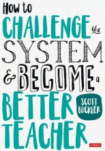 کتاب هو تو چلنج سیستم اند بیکام بتر تیچر How to Challenge the System and Become a Better Teacher (Corwin Ltd), 1st Edition