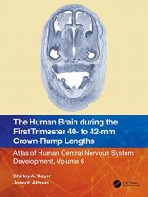 کتاب The Human Brain during the First Trimester 40- to 42-mm Crown-Rump Lengths: Atlas of Human Central Nervous System Developme