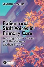 کتاب Patient and Staff Voices in Primary Care: Learning from Dr Ockrim and her Glasgow Medical Practice 1st Edition