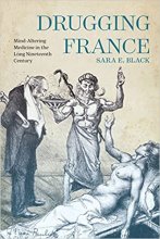 کتاب Drugging France: Mind-Altering Medicine in the Long Nineteenth Century (Intoxicating Histories)