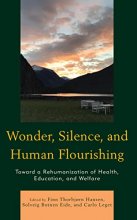 کتاب Wonder, Silence, and Human Flourishing: Toward a Rehumanization of Health, Education, and Welfare (Philosophical Practice)