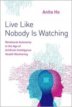 کتاب Live Like Nobody Is Watching: Relational Autonomy in the Age of Artificial Intelligence Health Monitoring