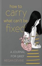 کتاب How to Carry What Cant Be Fixed ( چگونه رنجی را که نمیتوانیم درمان کنیم به دوش بکشیم