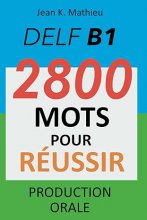 کتاب زبان فرانسوی DELF B1 Production Orale 2800 mots pour reussir