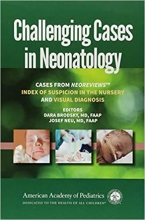 کتاب چلنجینگ کیسیز این نیونیتولوژی Challenging Cases in Neonatology: Cases from NeoReviews "Index of Suspicion in the Nursery" a